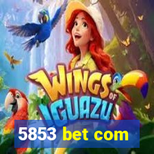 5853 bet com